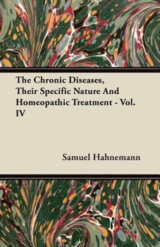 Paperback The Chronic Diseases, Their Specific Nature And Homeopathic Treatment - Vol. IV Book