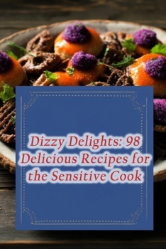 Paperback Dizzy Delights: 98 Delicious Recipes for the Sensitive Cook Book