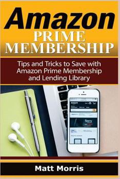 Paperback Amazon Prime and Kindle Lending Library: Tips and Tricks to Save with Amazon Prime Membership and Lending Library (Amazon Prime, Kindle Library, Kindl Book