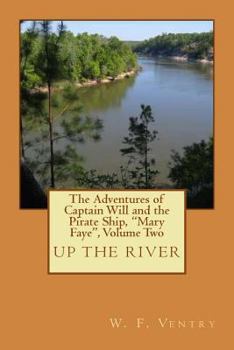 Paperback The Adventures of Captain Will and the Pirate Ship, "Mary Faye", Volume Two, UP THE RIVER Book