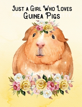 Paperback Just a Girl Who Loves Guinea Pigs: 8.5x11 Notebook 100 Blank Lined College Rule Pages Guinea Pig Lovers Gift Guinea Pig Artwork Book