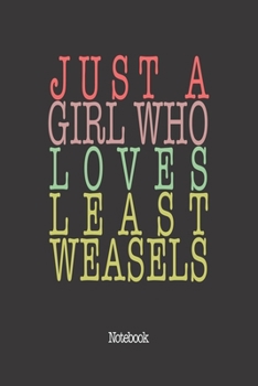 Paperback Just A Girl Who Loves Least Weasels.: Notebook Book