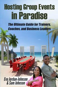 Paperback Hosting Group Events In Paradise: The Ultimate Guide for Trainers, Coaches and Business Leaders Book