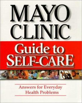 Mayo Clinic Guide To Self-Care: Answers for Everyday Health Problems