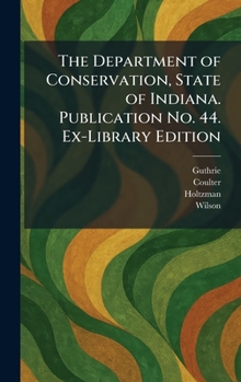 The Department of Conservation, State of Indiana. Publication No. 44. Ex-Library Edition