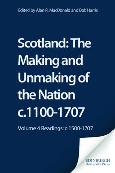 Paperback Scotland: The Making and Unmaking of the Nation C.1100-1707: Volume 4 Readings: C.1500-1707 Book