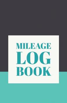 Mileage Log Book: Vehicle Mileage Tracking Log Book for Taxes Business (Volume 5)