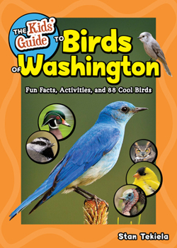 Paperback The Kids' Guide to Birds of Washington: Fun Facts, Activities and 88 Cool Birds Book