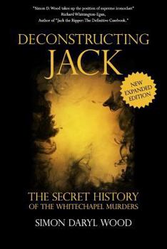 Paperback Deconstructing Jack: The Secret History of the Whitechapel Murders Book