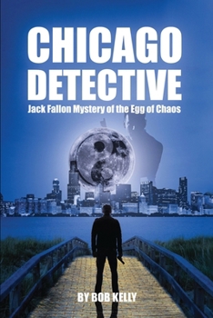 Chicago Detective Jack Fallon In The Mystery Of The Egg Of Chaos 1962342433 Book Cover