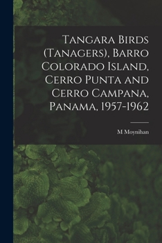 Paperback Tangara Birds (Tanagers), Barro Colorado Island, Cerro Punta and Cerro Campana, Panama, 1957-1962 Book