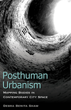 Paperback Posthuman Urbanism: Mapping Bodies in Contemporary City Space Book