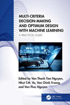 Hardcover Multi-Criteria Decision-Making and Optimum Design with Machine Learning: A Practical Guide Book