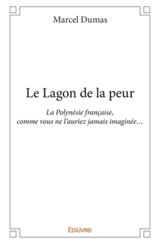 Paperback Le Lagon de la peur - Intégrale: La Polynésie française, comme vous ne l'auriez jamais imaginée... [French] Book