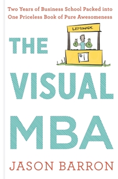 Hardcover The Visual MBA: Two Years of Business School Packed Into One Priceless Book of Pure Awesomeness Book