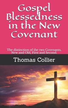 Paperback Gospel Blessedness in the New Covenant: The distinction of the two Covenants, New and Old, First and Second. Book