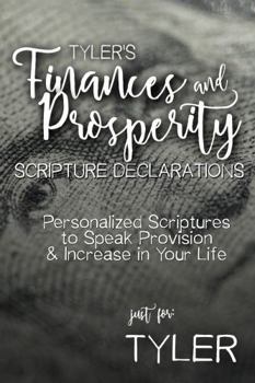 Paperback Tyler's Finances and Prosperity Scripture Declarations: Personalized Scriptures to Speak Provision & Increase in Your Life (Tyler's Personalized Scripture Set) Book