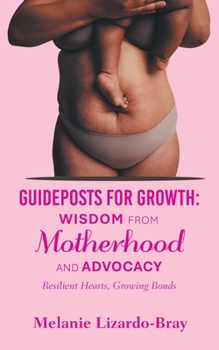 Paperback Guideposts for Growth: Wisdom from Motherhood and Advocacy: Resilient Hearts, Growing Bonds Book