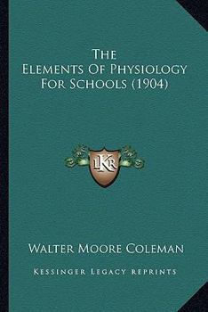 Paperback The Elements Of Physiology For Schools (1904) Book