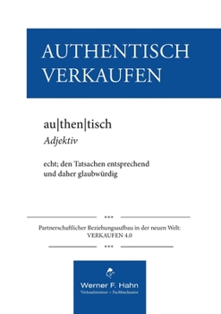 Authentisch Verkaufen: Partnerschaftlicher Beziehungsaufbau in der neuen Welt: VERKAUFEN 4.0 (German Edition)