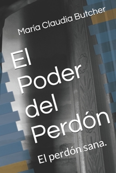 El Poder del Perdón: El perdón sana.