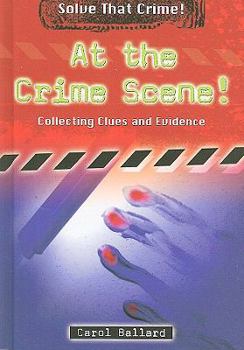 Library Binding At the Crime Scene!: Collecting Clues and Evidence Book