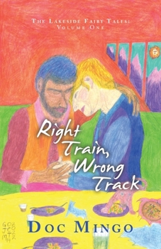 Paperback Right Train, Wrong Track: The Lakeside Fairy Tales: Volume One Book