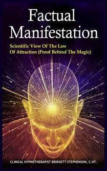 Factual Manifestation: Scientific View of The Law of Attraction