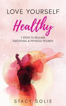 Paperback Love Yourself Healthy: 7 Steps to Release Emotional and Physical Pounds Book