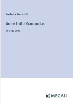 Paperback On the Trail of Grant and Lee: in large print Book