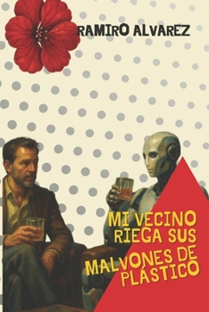 Paperback Mi vecino riega sus malvones de plástico [Spanish] Book