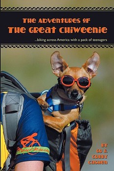 Paperback Adventures of the Great Chiweenie: Biking Across America with a Pack of Teenagers Book