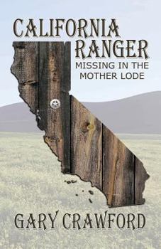 California Ranger, Missing in the Mother Lode - Book #1 of the California Ranger