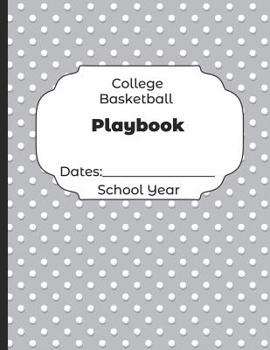 Paperback College Basketball Playbook Dates: School Year: Undated Coach Schedule Organizer For Teaching Fundamentals Practice Drills, Strategies, Offense Defens Book