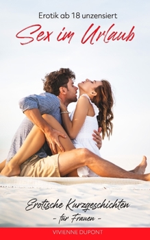 Paperback Sex im Urlaub: Erotische Kurzgeschichten für Frauen: Erotik ab 18 unzensiert [German] Book