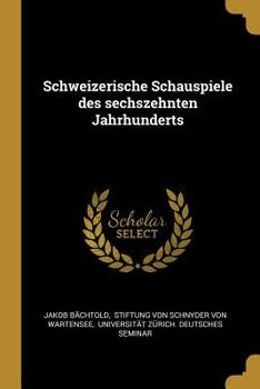 Paperback Schweizerische Schauspiele des sechszehnten Jahrhunderts [German] Book