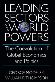 Hardcover Leading Sectors and World Powers: The Coevolution of Global Economics and Politics Book