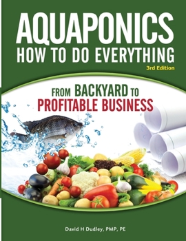 Paperback Aquaponics How to do Everything from Backyard to Profitable Business: from BACKYARD to PROFITABLE BUSINESS Book