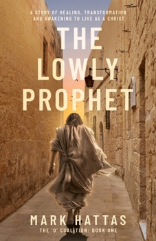 Paperback The Lowly Prophet: A Story of Healing, Awakening, and Living as a Christ Book