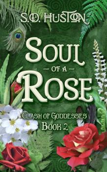 Soul of a Rose: Clash of Goddesses, Book 2 - Book #2 of the Clash of Goddesses