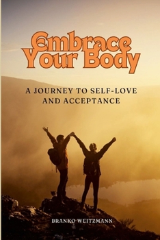 Paperback Embrace Your Body: A Journey to Self-Love and Acceptance Book