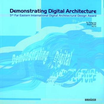 Paperback Demonstrating Digital Architecture: 5th Far Eastern International Digital Architectural Design Award Book