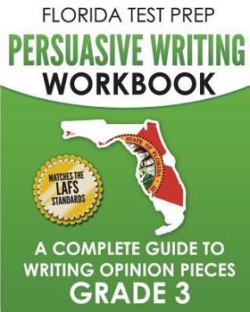 Paperback Florida Test Prep Persuasive Writing Workbook Grade 3: A Complete Guide to Writing Opinion Pieces Book