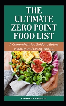 Paperback The Ultimate Zero Point Food List: A Comprehensive Guide to Eating Healthy and Losing Weight Book