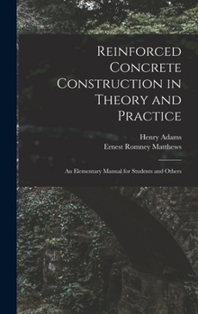 Hardcover Reinforced Concrete Construction in Theory and Practice: an Elementary Manual for Students and Others Book