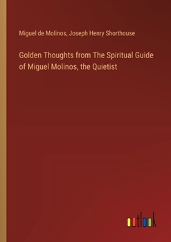 Paperback Golden Thoughts from The Spiritual Guide of Miguel Molinos, the Quietist Book