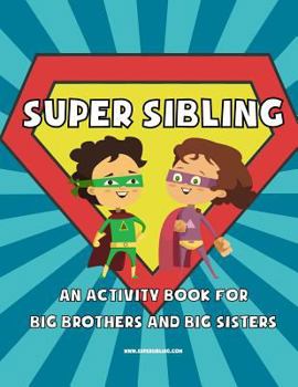 Paperback Super Sibling: An Activity Book for Big Brothers and Big Sisters Book