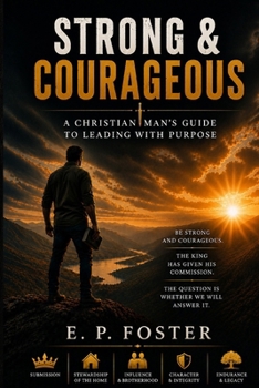 Paperback Strong and Courageous: A Christian Man's Guide to Leading with Purpose Book