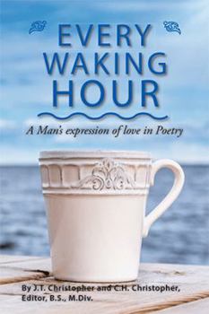Every Waking Hour: A Man's Expression of Love in Poetry