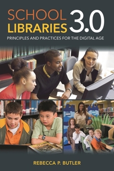 School Libraries 3.0: Principles and Practices for the Digital Age